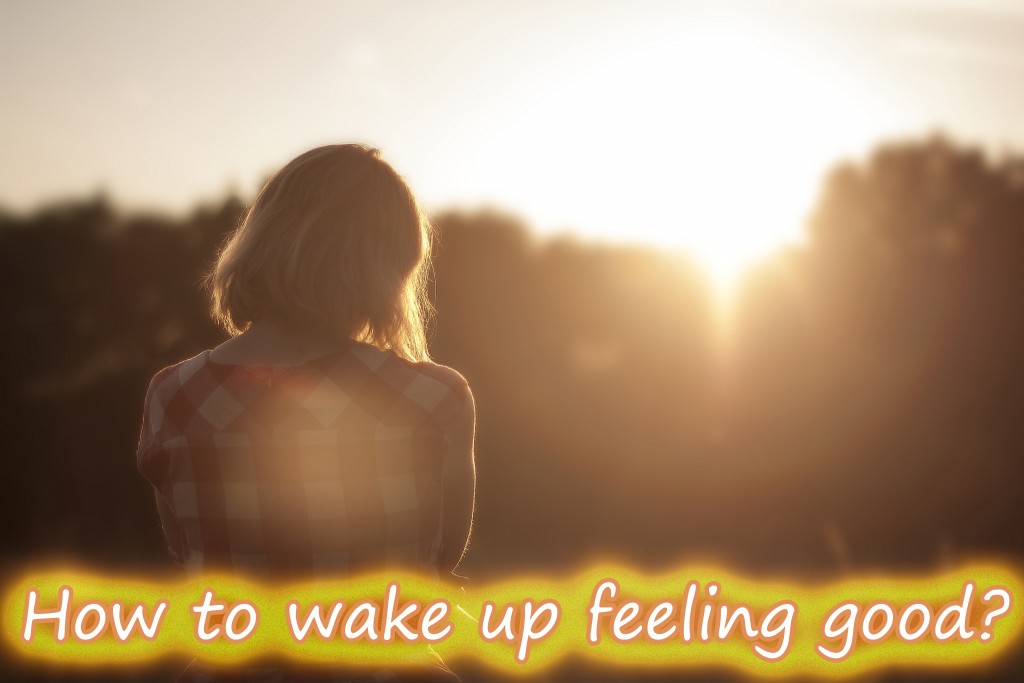 how to wake up feeling good